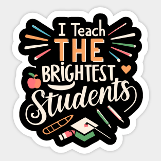 I Teach The Brightest Students Sticker